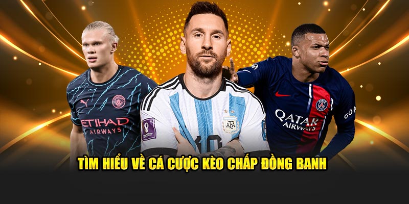 Tìm hiểu về cá cược kèo chấp đồng banh